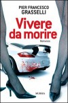 Vivere da morire di Pier Francesco Grasselli